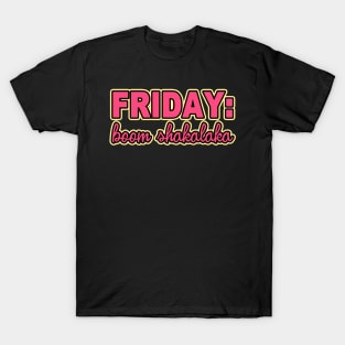 IT'S FRIDAY BOOM SHAKALAKA T-Shirt